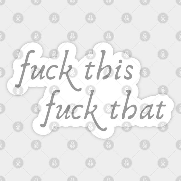 Fuck This Fuck That Sticker by Timeless Chaos
